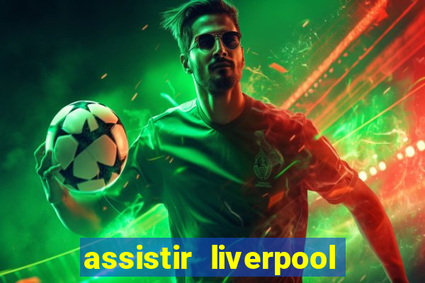 assistir liverpool no futemax